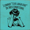I cannot "Live Laugh Love" in these conditions. (vintage lady)