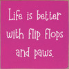 Wood Wall Sign: Life is better with flip flops and paws.