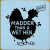 Madder Than A Wet Hen