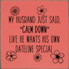 Wood Wall Sign: My husband just said, "calm down" like he wants his own Dateline special