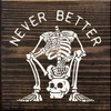 Wood Wall Sign: Never Better (skeleton sitting on own skull)