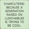 Wood Wall Sign: Charcuterie - because a generation raised on Lunchables is trying to be cool.