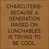 Wood Wall Sign: Charcuterie - because a generation raised on Lunchables is trying to be cool.