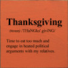 Wood Sign: Thanksgiving (noun) Time to eat too much and engage in heated political arguments with my relatives.