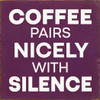 Coffee pairs nicely with silence