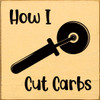 Wood Sign - How I cut carbs (pizza cutter)
