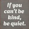 If you can't be kind, be quiet.