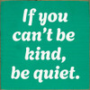 If you can't be kind, be quiet.