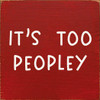 Wood Sign - It's too peopley