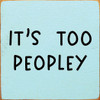 Wood Sign - It's too peopley