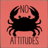 Wood Sign - No crabby attitudes