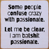 Wood Sign - Some people confuse crazy with passionate...