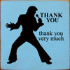 Wood Sign - Thank you. Thank you very much. (Elvis)