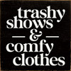 Wood Sign - Trashy shows & comfy clothes