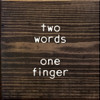 Wood Sign - two words - one finger