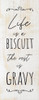 Life is a biscuit, the rest is gravy
