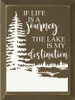 Wood Sign - If life is a journey the lake is my destination
