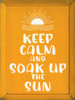 Wood Sign - Keep Calm and Soak Up The Sun