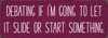 Funny Wood Sign: Debating if I'm going to let it slide or... | Sawdust City