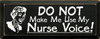 DO NOT Make Me Use My Nurse Voice!|Nurse Wood Sign| Sawdust City Wood Signs