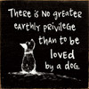 Small Wood Sign: There is no greater earthly privilege... | Sentimental Dog Sign | Sawdust City Wood Signs