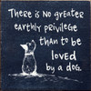 Small Wood Sign: There is no greater earthly privilege... | Sentimental Dog Sign | Sawdust City Wood Signs