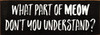 What part of MEOW don't you understand? Funny Cat Sign | Sawdust City Wood Sign
