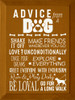 Advice from a Dog - Shake it off, make friends wherever you go, love unconditionally, chase your dreams, explore everything, greet everyone with enthusiasm, run & play daily, be loyal, go for a long walk | Sawdust City Wood Signs