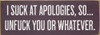 I suck at apologies, so...unfuck you or whatever. | Sawdust City Wood Signs