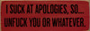 I suck at apologies, so...unfuck you or whatever.