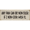 Any pan can be non-stick if I non-cook... | Funny Signs