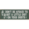 Don't be afraid to get a little dirt...  | Outdoor Signs