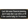 I just did some financial planning, and  | Funny Signs