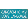 Sarcasm is my love language | Funny Signs