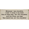 Whenever I see chocolate I hear 2 voices... | Funny Signs