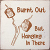 Burnt Out - but hanging in there | Funny Signs