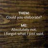 Them: Could you elaborate? Me: ... | Funny Signs