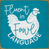 Fluent in fowl language (chicken) - Square Wood Sign