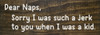 Dear Naps, Sorry I was such a jerk to you when I was a kid.
