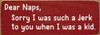 Dear Naps, Sorry I was such a jerk to you when I was a kid.