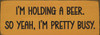 I'm holding a beer. So yeah, I'm pretty busy - Funny Wood Sign