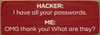 Hacker: I have all your passwords...Funny Wood Sign | Sawdust City Signs