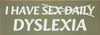 I have sex daily - dyslexia Funny Wood Sign | Sawdust City Signs