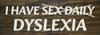 I have sex daily - dyslexia