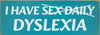 I have sex daily - dyslexia Funny Wood Sign | Sawdust City Signs