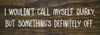 I wouldn't call myself quirky... Funny Wood Sign | Sawdust City Signs