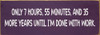 Only 7 hours, 55 minutes, and 35 more years until I'm done with work