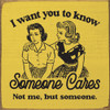 I want you to know someone cares...Funny Wood Sign | Sawdust City Signs