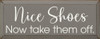 Nice Shoes - Now take them off.