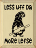 Less Uff Da - More Lefse Funny Wood Sign | Sawdust City Signs